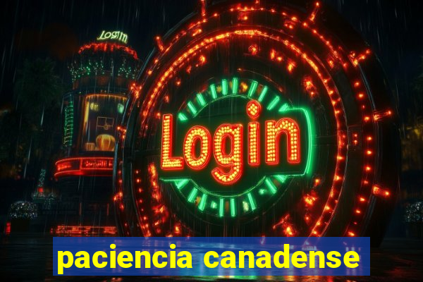 paciencia canadense